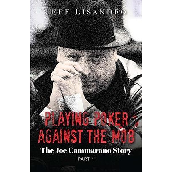 Playing Poker Against The Mob: The Joe Cammarano Story, Jeffrey Lisandro
