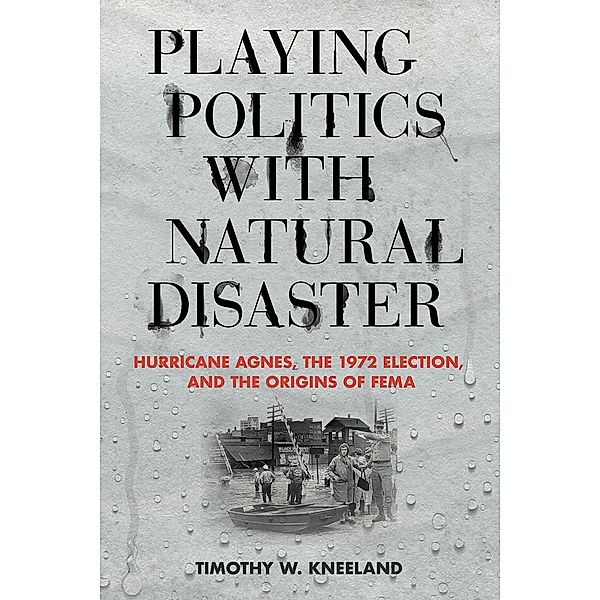 Playing Politics with Natural Disaster, Timothy W. Kneeland