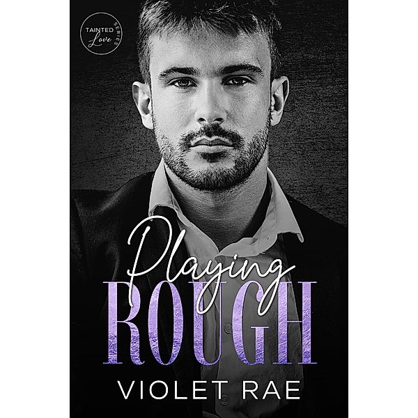 Playing Rough (Tainted Love, #4) / Tainted Love, Violet Rae