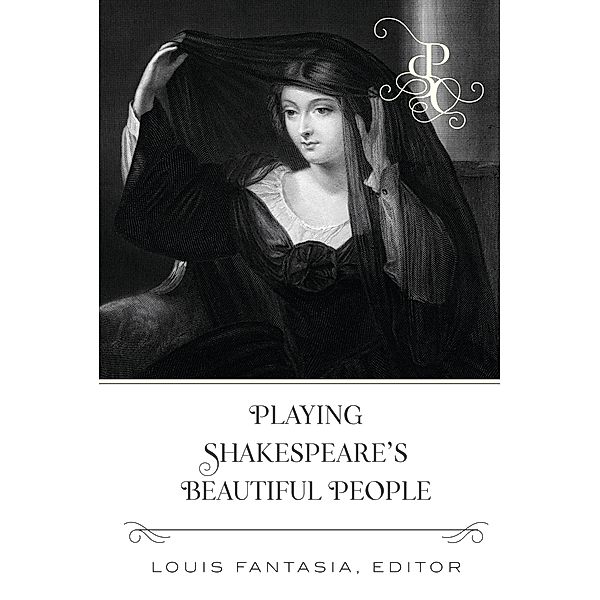 Playing Shakespeare's Beautiful People / Playing Shakespeare's Characters Bd.5, Louis Fantasia