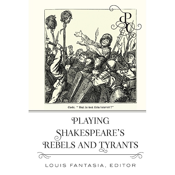 Playing Shakespeare's Rebels and Tyrants / Playing Shakespeare's Characters Bd.4, Louis Fantasia