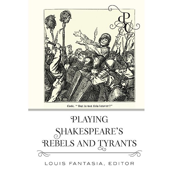 Playing Shakespeare's Rebels and Tyrants / Playing Shakespeare's Characters Bd.4, Louis Fantasia