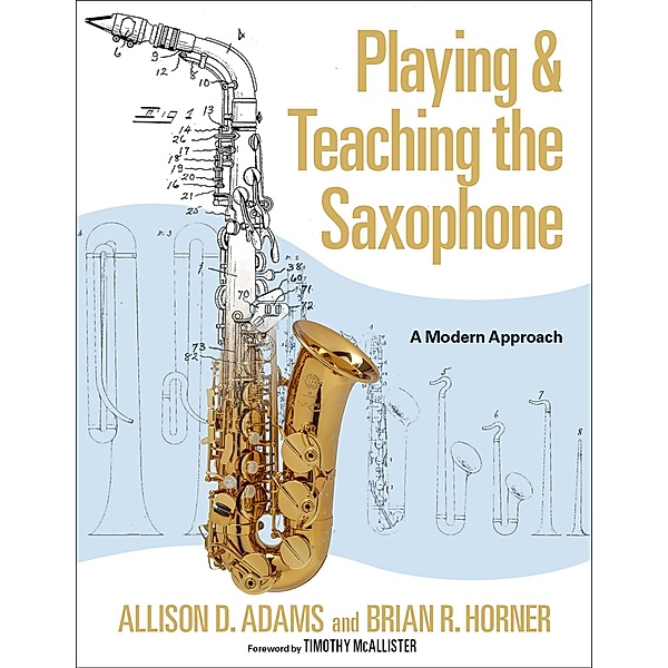 Playing & Teaching the Saxophone, Allison D. Adams, Brian R. Horner