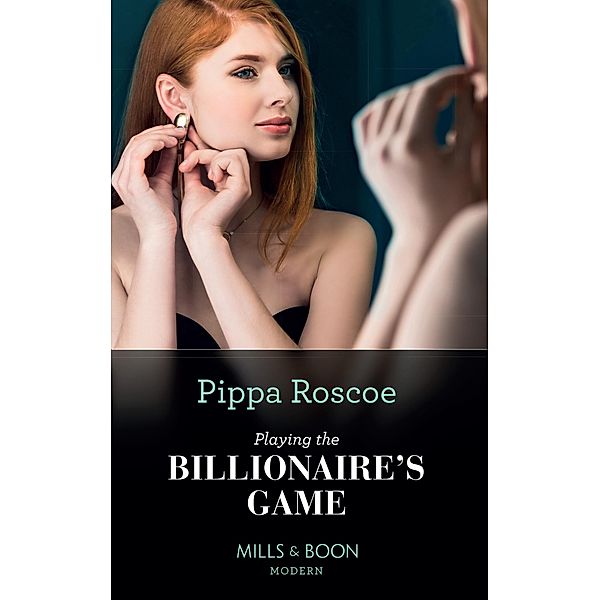 Playing The Billionaire's Game (Mills & Boon Modern), Pippa Roscoe