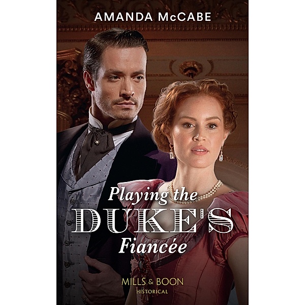 Playing The Duke's Fiancée (Dollar Duchesses, Book 2) (Mills & Boon Historical), Amanda Mccabe