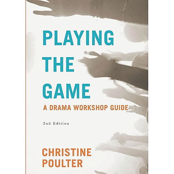 Playing the Game: A Drama Workshop Guide, Christine Poulter