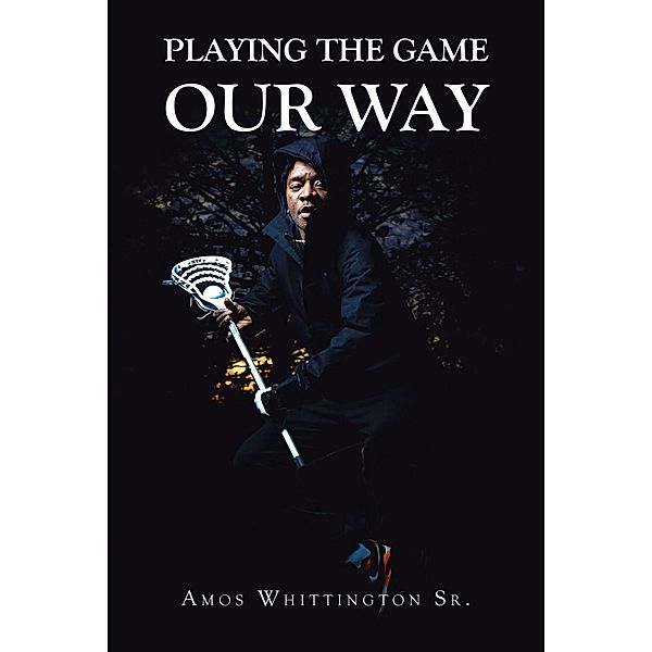 Playing the Game Our Way, Amos Whittington