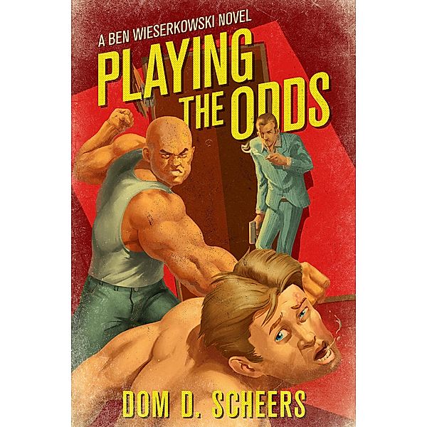 Playing the Odds (A  Ben Wieserkowski Novel, #1) / A  Ben Wieserkowski Novel, Dom D. Scheers