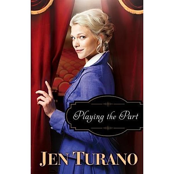 Playing the Part (A Class of Their Own Book #3), Jen Turano