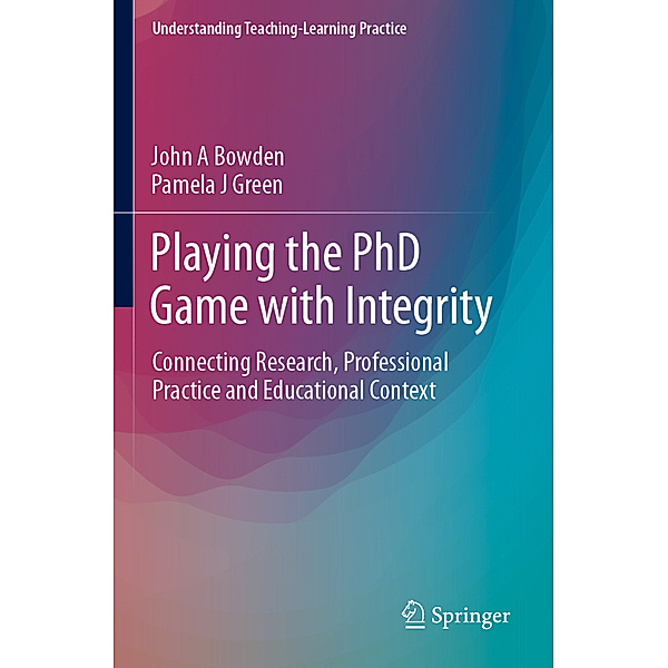 Playing the PhD Game with Integrity, John A Bowden, Pamela J Green