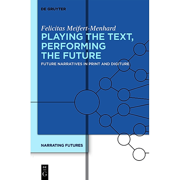 Playing the Text, Performing the Future, Felicitas Meifert-Menhard