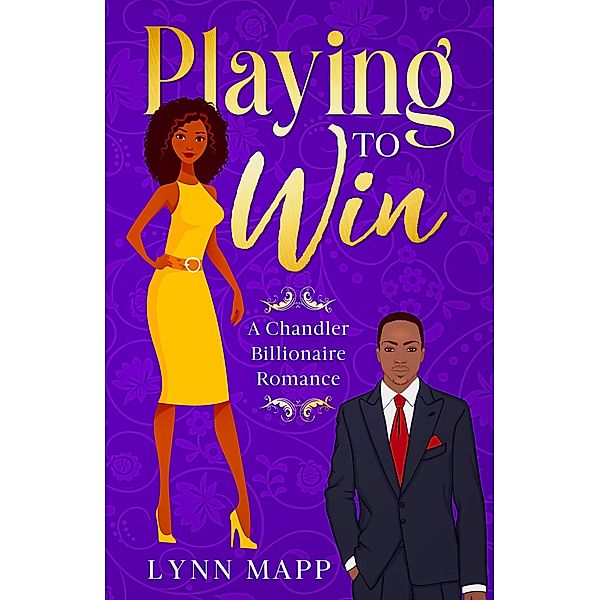 Playing to Win (A Chandler Billionaire Romance, #1) / A Chandler Billionaire Romance, Lynn Mapp