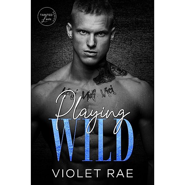 Playing Wild (Tainted Love, #1) / Tainted Love, Violet Rae