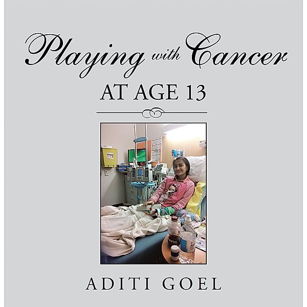 Playing with Cancer at Age 13, Aditi Goel
