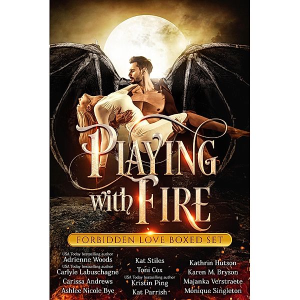 Playing with Fire: a Forbidden Love Paranormal Romance and Urban Fantasy Box Set, Adrienne Woods, Majanka Verstraete, Kat Stiles, Monique Singleton, Carissa Andrews, Kristin Ping, Carlyle Labuschagne, Toni Cox, Kat Parrish, Karen M. Bryson, Ashlee Nicole Bye, Kathrin Hutson