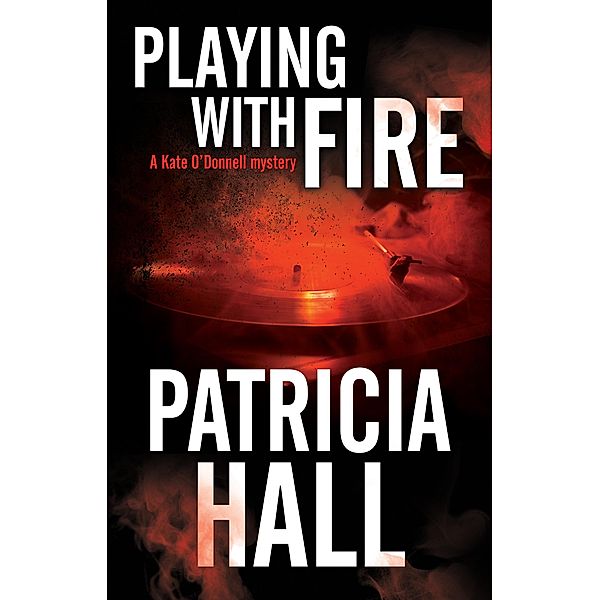 Playing with Fire / A Kate O'Donnell Mystery Bd.7, Patricia Hall