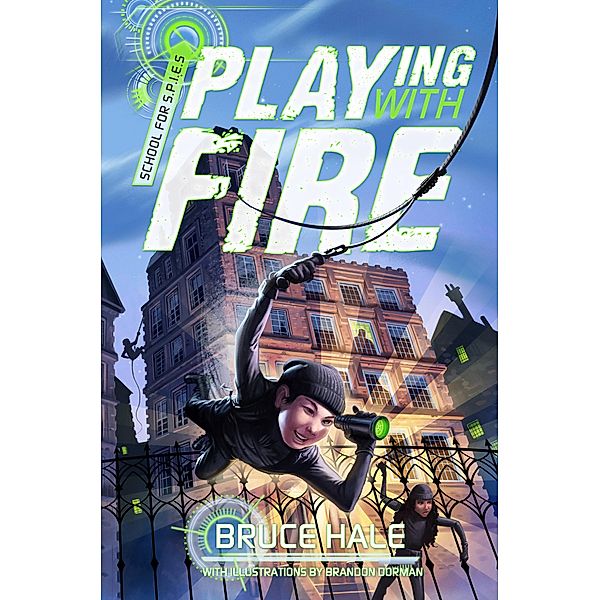 Playing with Fire / A School for Spies Novel Bd.1, Bruce Hale