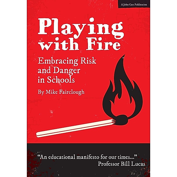 Playing with Fire: Embracing Risk and Danger in Schools, Mike Fairclough
