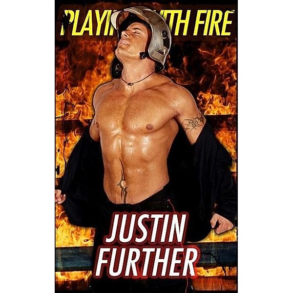 Playing with Fire (Gay Firefighter Romance Erotica), Justin Further