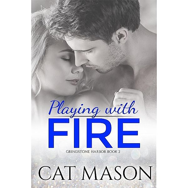 Playing With Fire (Grindstone Harbor, #2) / Grindstone Harbor, Cat Mason