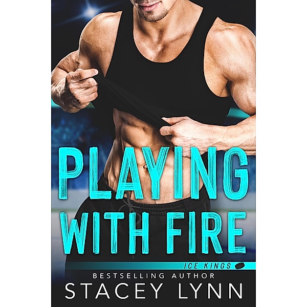 Playing With Fire (Ice Kings, #0.5) / Ice Kings, Stacey Lynn