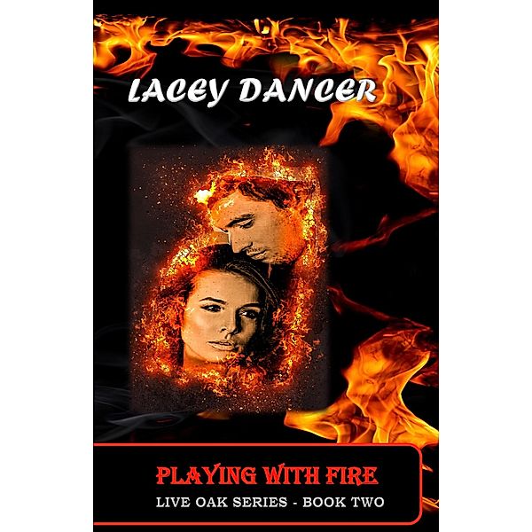 Playing with Fire (The Live Oak Series, #2) / The Live Oak Series, Lacey Dancer