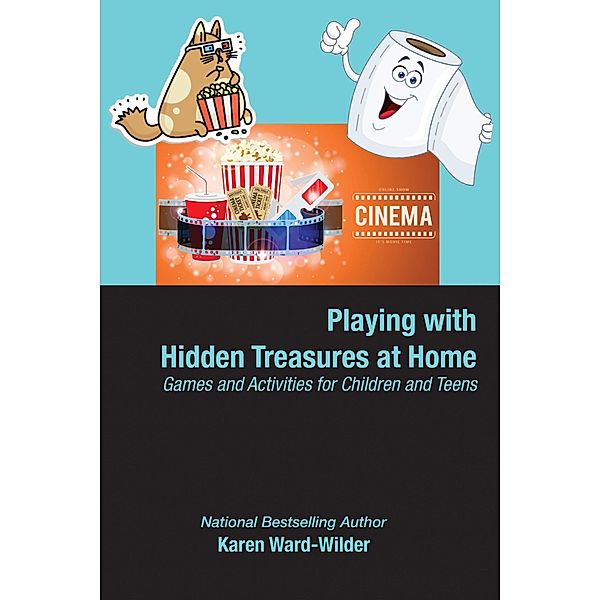 Playing with Hidden Treasures at Home, Games and Activities for Children and Teens, Karen Ward-Wilder