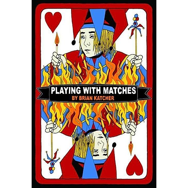 Playing with Matches, Brian Katcher