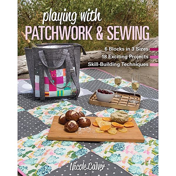 Playing with Patchwork & Sewing, Nicole Calver