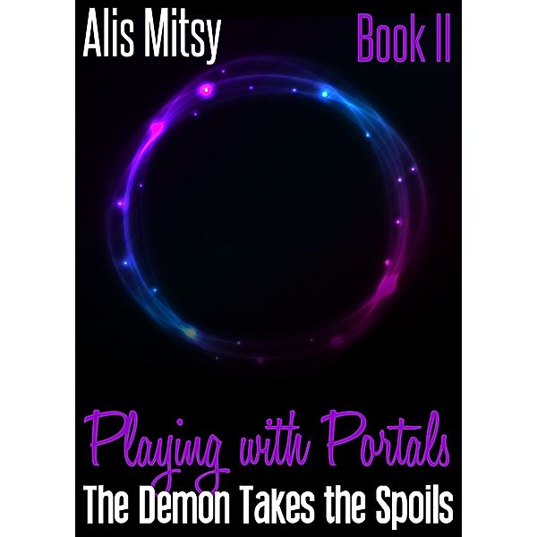 Playing with Portals: Book Two, Alis Mitsy