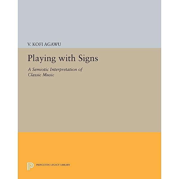 Playing with Signs / Princeton Legacy Library Bd.1169, V. Kofi Agawu