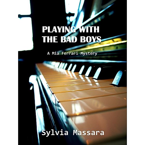 Playing With The Bad Boys: A Mia Ferrari Mystery #1, Sylvia Massara