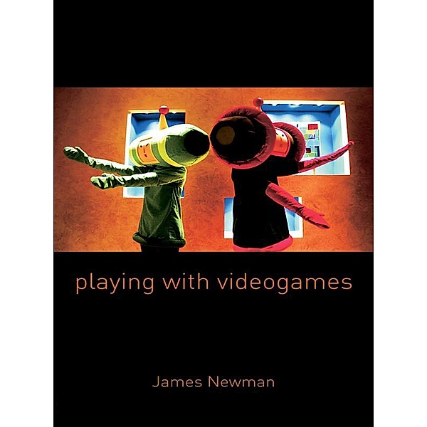Playing with Videogames, James Newman