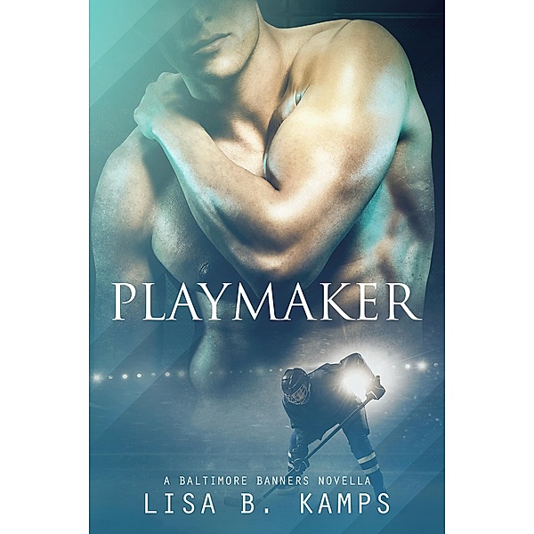 Playmaker, A Baltimore Banners Intermission Novella, Lisa B. Kamps