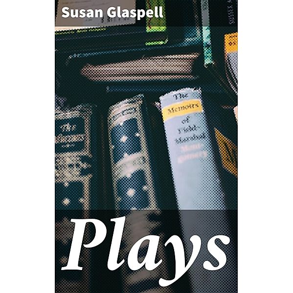 Plays, Susan Glaspell