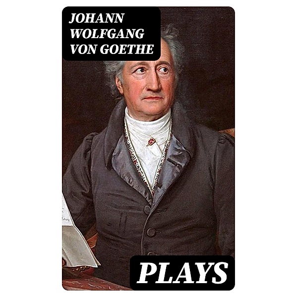 Plays, Johann Wolfgang von Goethe