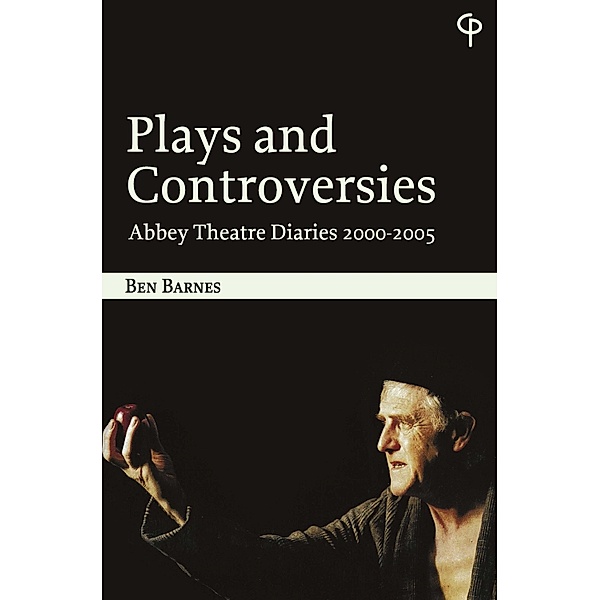 Plays and Controversies / Carysfort Press Ltd. Bd.215, Ben Barnes