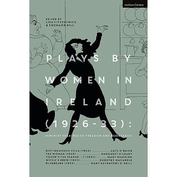 Plays by Women in Ireland (1926-33): Feminist Theatres of Freedom and Resistance, Margaret O'Leary, Mary Manning, Dorothy Macardle, Mary Devenport O'Neill, Kate O'Brien