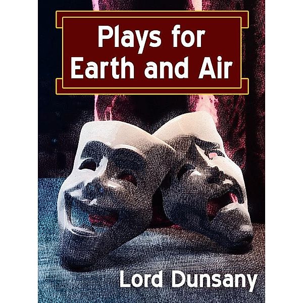 Plays for Earth and Air / Wildside Press, Lord Dunsany