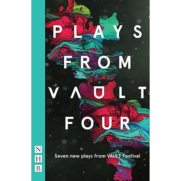 Plays from VAULT 4 (NHB Modern Plays), Maud Dromgoole, Nathan Lucky Wood, Nabilah Said, Margaret Perry, Jodi Gray, Christopher Adams, Malaprop Theatre, Timothy Allsop