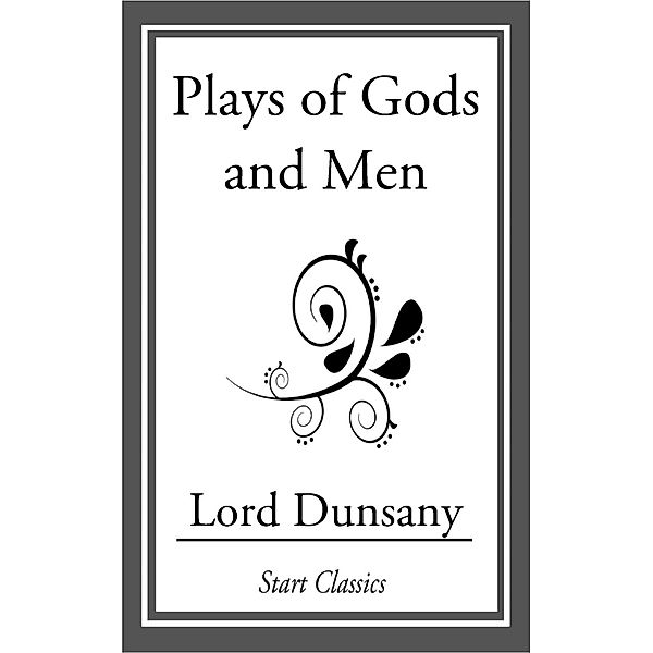Plays of Gods and Men, Lord Dunsany