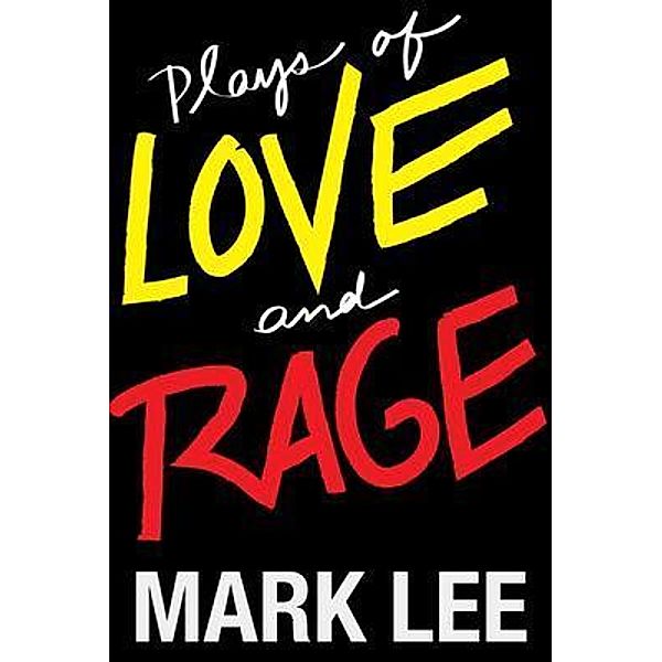 Plays of Love and Rage / Brook Farm Books, Mark W Lee