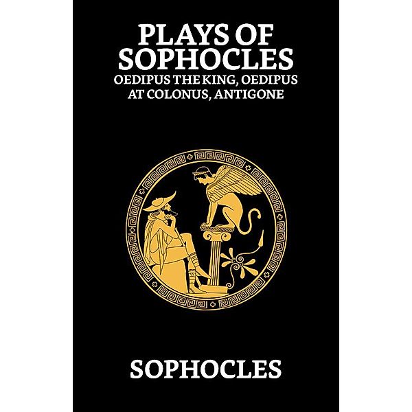 Plays of Sophocles : Oedipus the King, Oedipus at Colonus, Antigone / True Sign Publishing House, Sophocles