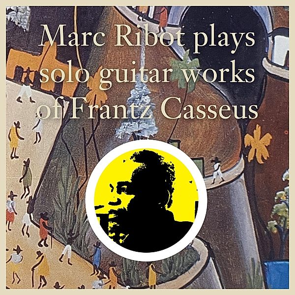 Plays Solo Guitar Works Of Frantz Casseus (Vinyl), Marc Ribot