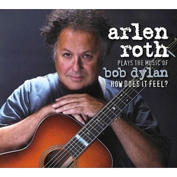 Plays The Music Of Bob Dylan: How Does It Feel?, Arlen Roth