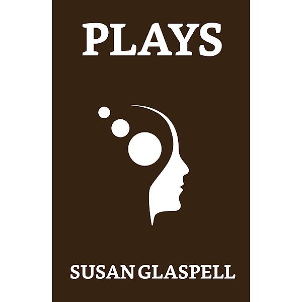 Plays / True Sign Publishing House, Susan Glaspell