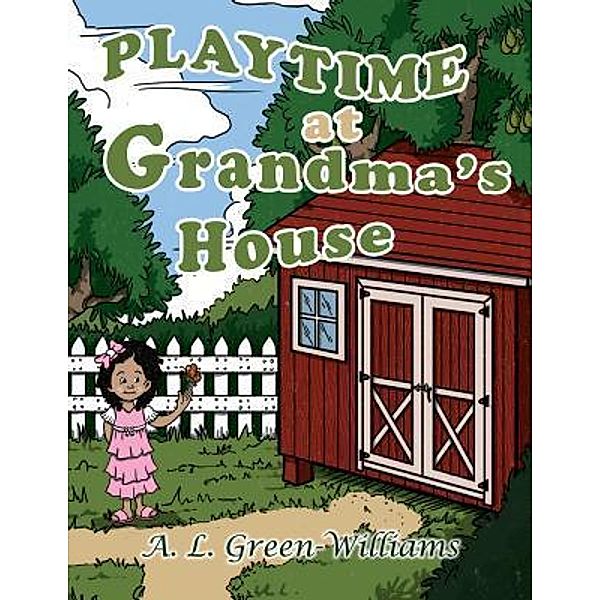 Playtime at Grandma's House / TOPLINK PUBLISHING, LLC, A. L. Green-Williams