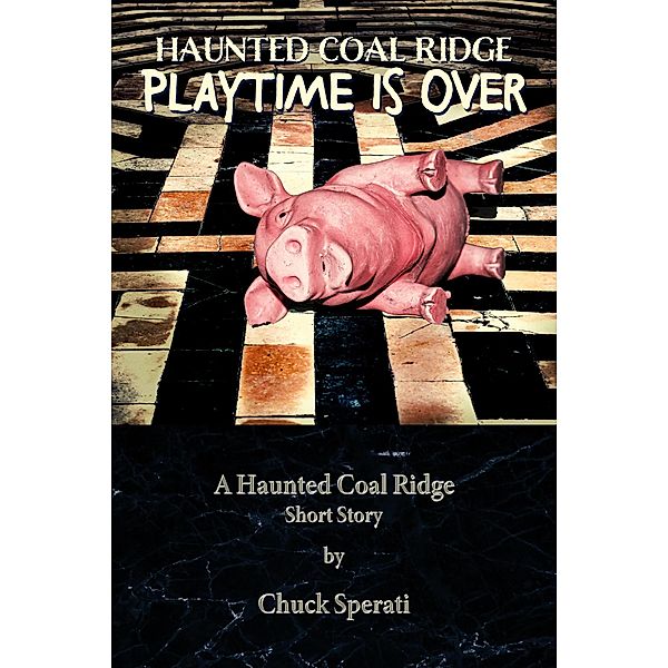 Playtime is Over (Haunted Coal Ridge, #26) / Haunted Coal Ridge, Chuck Sperati