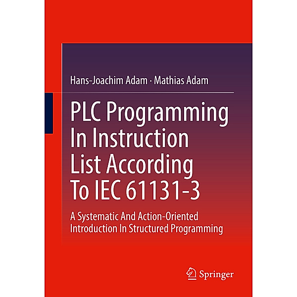PLC Programming In Instruction List According To IEC 61131-3, Hans-Joachim Adam, Mathias Adam
