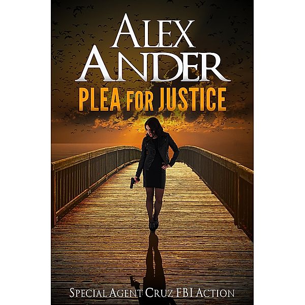 Plea For Justice (Action & Adventure - Special Agent Cruz, #3) / Action & Adventure - Special Agent Cruz, Alex Ander